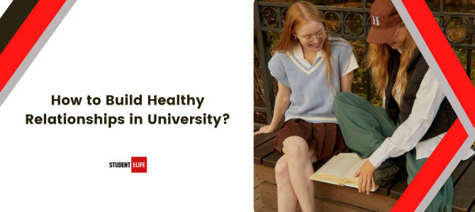 How to Build Healthy Relationships in University? How to Build Healthy Relationships in University?