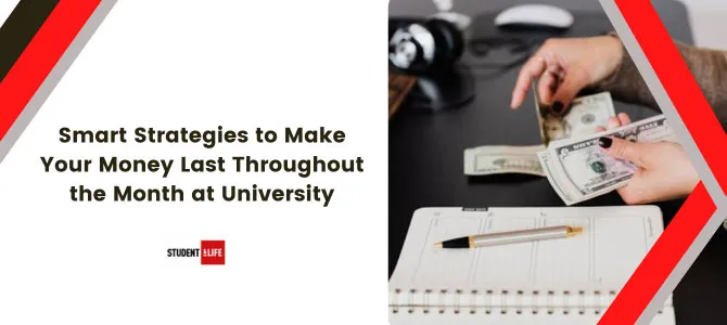 Smart Strategies to Make Your Money Last Throughout the Month at University