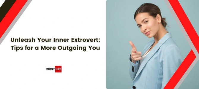 Unleash Your Inner Extrovert | Student & Life