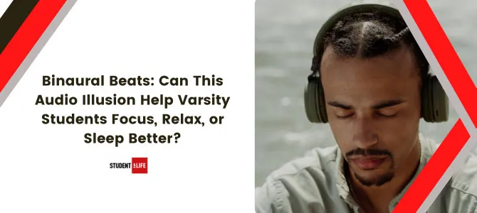 Binaural Beats: Can This Audio Illusion Help Varsity Students Focus, Relax, or Sleep Better?