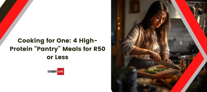 Cooking for One: 4 High-Protein “Pantry” Meals for R50 or Less